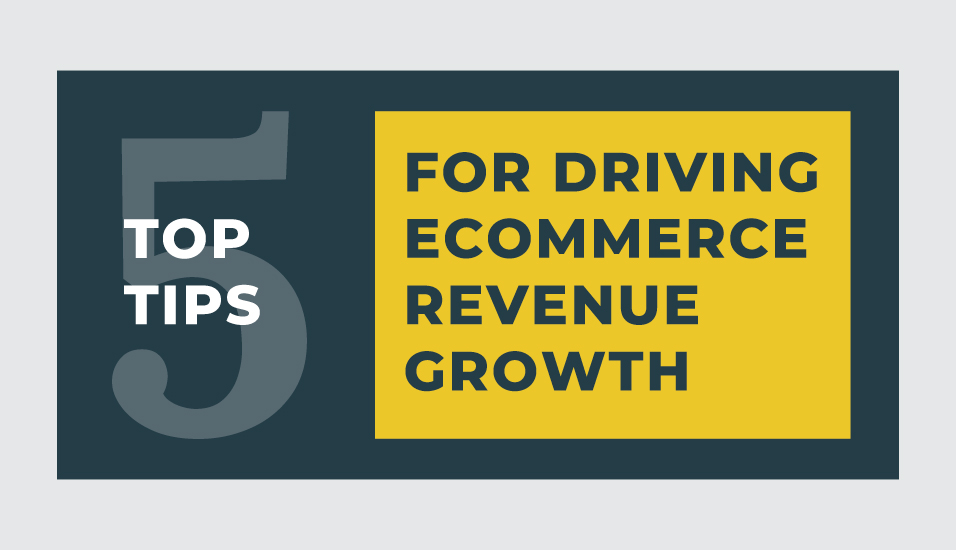 5 Top Tips for Driving eCommerce Revenue Growth